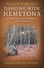 Pagan Portals - Dancing with Nemetona: A Druid's Exploration of Sanctuary and Sacred Space цена и информация | Самоучители | 220.lv