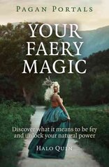 Pagan Portals Your Faery Magic Discover what it means to be fey and unlock your natural power цена и информация | Самоучители | 220.lv