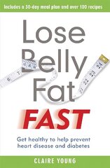 Lose Belly Fat Fast: Get healthy to help prevent heart disease and diabetes cena un informācija | Pašpalīdzības grāmatas | 220.lv