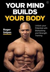 Your Mind Builds Your Body: Unlock your Potential with Biohacking and Strength Training New edition цена и информация | Самоучители | 220.lv