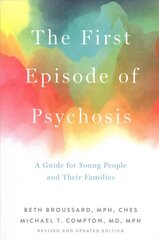 First Episode of Psychosis: A Guide for Young People and Their Families, Revised and Updated Edition цена и информация | Самоучители | 220.lv