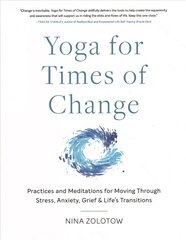 Yoga for Times of Change: Practices and Meditations for Moving Through Stress, Anxiety, Grief, and Lifes Transitions cena un informācija | Pašpalīdzības grāmatas | 220.lv