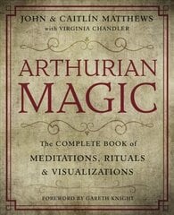 Arthurian Magic: The Complete Book of Meditations, Rituals and Visualizations cena un informācija | Pašpalīdzības grāmatas | 220.lv