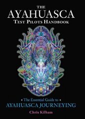Ayahuasca Test Pilots Handbook: The Essential Guide to Ayahuasca Journeying cena un informācija | Pašpalīdzības grāmatas | 220.lv