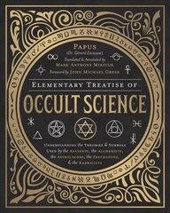 Elementary Treatise of Occult Science: Understanding the Theories and Symbols Used by the Ancients, the Alchemists, the Astrologers, the Freemasons, and the Kabbalists Annotated edition cena un informācija | Pašpalīdzības grāmatas | 220.lv