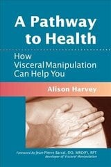 Pathway to Health: How Visceral Manipulation Can Help You цена и информация | Самоучители | 220.lv