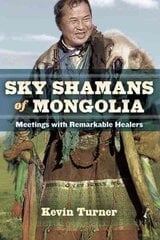 Sky Shamans of Mongolia: Meetings with Remarkable Healers cena un informācija | Pašpalīdzības grāmatas | 220.lv