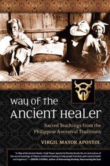 Way of the Ancient Healer: Sacred Teachings from the Philippine Ancestral Traditions cena un informācija | Pašpalīdzības grāmatas | 220.lv