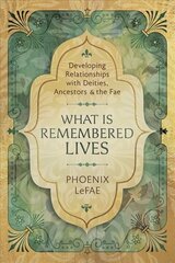 What Is Remembered Lives: Developing Relationships with Deities, Ancestors and the Fae cena un informācija | Pašpalīdzības grāmatas | 220.lv