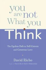 You Are Not What You Think: The Egoless Path to Self-Esteem and Generous Love cena un informācija | Pašpalīdzības grāmatas | 220.lv