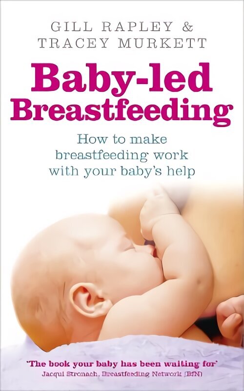 Baby-led Breastfeeding: How to make breastfeeding work - with your baby's help cena un informācija | Pašpalīdzības grāmatas | 220.lv