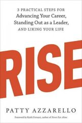 Rise: 3 Practical Steps for Advancing Your Career, Standing Out as a Leader, and Liking Your Life cena un informācija | Pašpalīdzības grāmatas | 220.lv