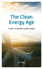 Clean Energy Age: A Guide to Beating Climate Change цена и информация | Самоучители | 220.lv