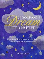 Be Your Own Dream Interpreter: Uncover the Real Meaning of Your Dreams and How You Can Learn from Them цена и информация | Самоучители | 220.lv