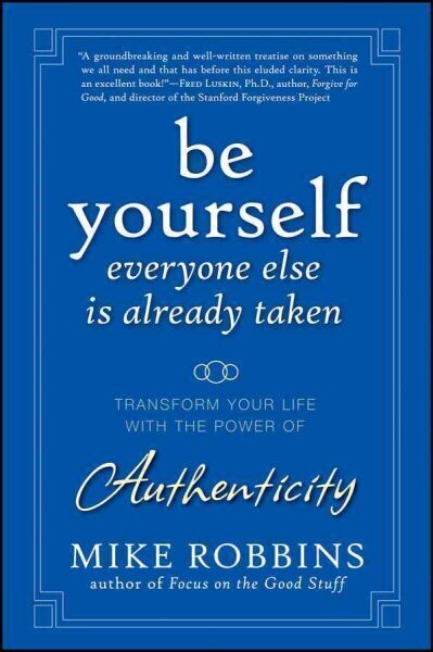 Be Yourself, Everyone Else is Already Taken: Transform Your Life with the Power of Authenticity цена и информация | Pašpalīdzības grāmatas | 220.lv