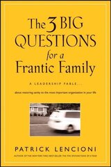3 Big Questions for a Frantic Family: A Leadership Fable... About Restoring Sanity To The Most Important Organization In Your Life цена и информация | Самоучители | 220.lv