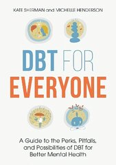 DBT for Everyone: A Guide to the Perks, Pitfalls, and Possibilities of DBT for Better Mental Health cena un informācija | Pašpalīdzības grāmatas | 220.lv