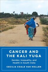 Cancer and the Kali Yuga: Gender, Inequality, and Health in South India цена и информация | Самоучители | 220.lv