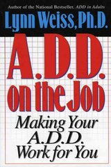 A.D.D. on the Job: Making Your A.D.D. Work for You cena un informācija | Pašpalīdzības grāmatas | 220.lv