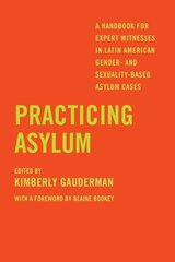 Practicing Asylum: A Handbook for Expert Witnesses in Latin American Gender- and Sexuality-Based Asylum Cases цена и информация | Самоучители | 220.lv