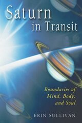 Saturn in Transit: Boundaries of Mind, Body and Soul цена и информация | Самоучители | 220.lv