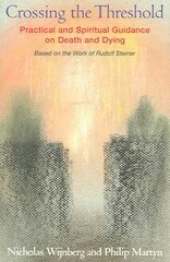 Crossing the Threshold: Practical and Spiritual Guidance on Death and Dying, Based on the Work of Rudolf Steiner cena un informācija | Pašpalīdzības grāmatas | 220.lv