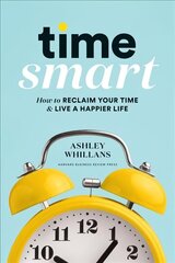 Time Smart: How to Reclaim Your Time and Live a Happier Life cena un informācija | Pašpalīdzības grāmatas | 220.lv