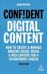 Confident Digital Content: How to Create and Manage Amazing Social Media and Web Content for a Futureproof Career 2nd Revised edition цена и информация | Самоучители | 220.lv