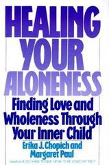 Healing Your Aloneness Finding Love and Wholeness Through Your Inner Chi ld cena un informācija | Pašpalīdzības grāmatas | 220.lv