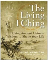 Living I Ching: Using Ancient Chinese Wisdom To Shape Your Life цена и информация | Самоучители | 220.lv