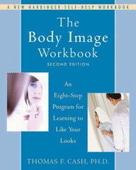 Body Image Workbook: An Eight-Step Program for Learning to Like Your Looks цена и информация | Самоучители | 220.lv