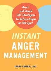 Instant Anger Management: Quick and Simple CBT Strategies to Defuse Anger on the Spot cena un informācija | Pašpalīdzības grāmatas | 220.lv