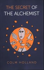 Secret of The Alchemist, The: Uncovering The Secret in Paulo Coelho's Bestselling Novel 'The Alchemist' цена и информация | Самоучители | 220.lv