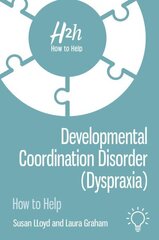 Developmental Coordination Disorder (Dyspraxia): How to Help цена и информация | Самоучители | 220.lv