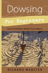 Dowsing for Beginners: The Art of Discovering Water, Treasure, Gold, Oil, Artifacts cena un informācija | Pašpalīdzības grāmatas | 220.lv