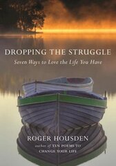 Dropping the Struggle: Seven Ways to Love the Life You Have cena un informācija | Pašpalīdzības grāmatas | 220.lv