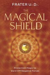 Magical Shield: Protection Magic to Ward off Negative Forces цена и информация | Самоучители | 220.lv