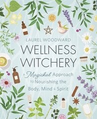 Wellness Witchery: A Magickal Approach to Nourishing the Body, Mind & Spirit цена и информация | Самоучители | 220.lv