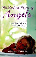 Healing Power of Angels: How They Guide and Protect Us cena un informācija | Pašpalīdzības grāmatas | 220.lv