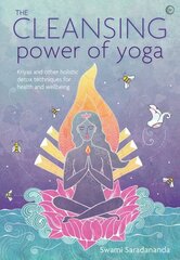 Cleansing Power of Yoga: Kriyas and other holistic detox techniques for health and wellbeing New edition cena un informācija | Pašpalīdzības grāmatas | 220.lv