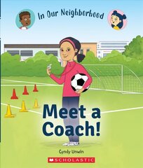 Meet a Coach! (in Our Neighborhood) Library ed. cena un informācija | Grāmatas pusaudžiem un jauniešiem | 220.lv