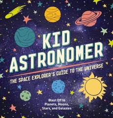 Kid Astronomer: The Space Explorer's Guide to the Galaxy (Outer Space, Astronomy, Planets, Space Books for Kids) cena un informācija | Grāmatas pusaudžiem un jauniešiem | 220.lv