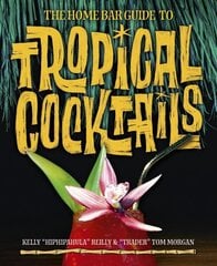 Home Bar Guide To Tropical Cocktails: A Spirited Journey Through Suburbia's Hidden Tiki Temples цена и информация | Книги рецептов | 220.lv