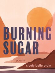 Burning Sugar: Poems cena un informācija | Dzeja | 220.lv