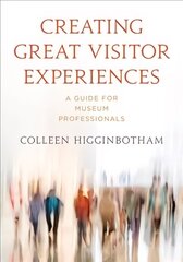 Creating Great Visitor Experiences: A Guide for Museum Professionals cena un informācija | Enciklopēdijas, uzziņu literatūra | 220.lv