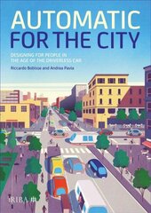 Automatic for the City: Designing for People In the Age of The Driverless Car цена и информация | Книги по архитектуре | 220.lv