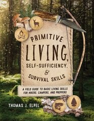 Primitive Living, Self-Sufficiency, and Survival Skills: A Field Guide to Basic Living Skills for Hikers, Campers, and Preppers cena un informācija | Grāmatas par veselīgu dzīvesveidu un uzturu | 220.lv