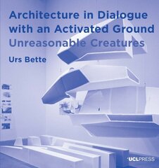 Architecture in Dialogue with an Activated Ground: Unreasonable Creatures цена и информация | Книги по архитектуре | 220.lv