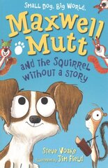 Maxwell Mutt and the Squirrel Without a Story cena un informācija | Grāmatas pusaudžiem un jauniešiem | 220.lv