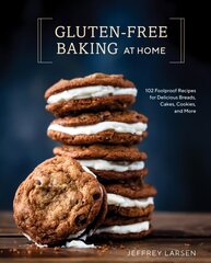 Gluten-Free Baking At Home: 113 Never-Fail, Totally Delicious Recipes for Breads, Cakes, Cookies, and More cena un informācija | Pavārgrāmatas | 220.lv